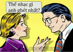 Anh ghét nhất loại nhạc gì?