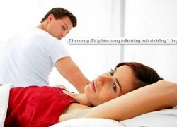 Tân nương đòi ly hôn ngay trong tuần trăng mật vì chồng &#8220;công lực vô biên&#8221;