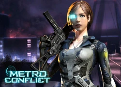 Game hot Metro Conflict sẽ mở cửa ngay đầu hè này