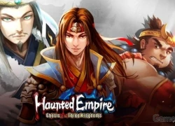 Nỗi ám ảnh mang tên Haunted Empire: Ghosts of the Three Kingdoms