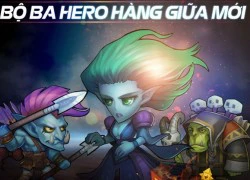 Sơ lược về ba vị tướng mới của DoTa Truyền Kỳ