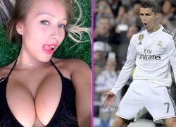 "Cris Ronaldo chết mê chết mệt vì bộ ngực của tôi"