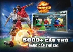 Game quản lý bóng đá Top 12 ra mắt phiên bản Việt