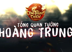 Hoàng Trung Đệ nhất "lão tướng" trong Công Thành Chiến