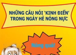 Phát ngôn bá đạo của giới trẻ trong đợt nóng kỷ lục