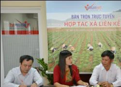 Bàn tròn: Nông dân thu triệu đô cùng HTX