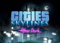 Cities: Skylines công bố bản mở rộng After Dark