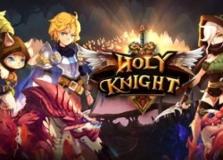 Holy Knight: Siêu phẩm ARPG chặt chém cực đã tay chuẩn bị ra mắt