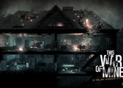 Hướng dẫn chơi game 'sầu não' nhất thế giới: This War of Mine