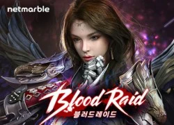 Blood Raid: Hàng khủng ARPG chuẩn phong cách Hàn