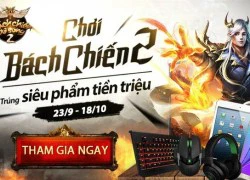 Chơi Bách Chiến 2 trúng siêu phẩm tiền triệu