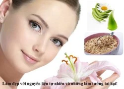 Làm đẹp với nguyên liệu tự nhiên và những lầm tưởng tai hại