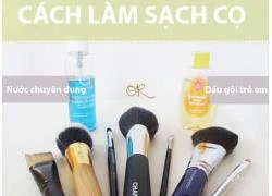 Mách bạn cách dùng và làm sạch cọ trang điểm chuẩn nhất