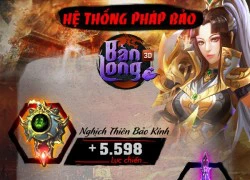 Pháp Bảo bảo vật nhiệm màu của game thủ Bàn Long 3D