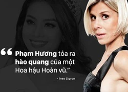 Phỏng vấn "Bà trùm Hoa hậu" Ines Ligron: "Phạm Hương tỏa ra hào quang của một Hoa hậu Hoàn vũ"