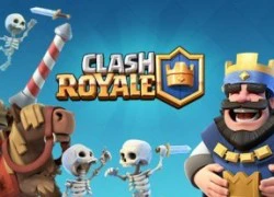 1 ngày thu hút 500 nghìn game thủ: Thế giới phát cuồng vì Clash Royale