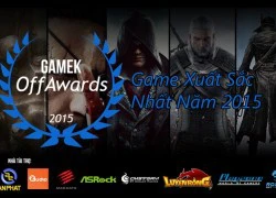 [GameK OffAwards 2015] Bình chọn game xuất sắc nhất năm 2015