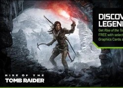 Mua card đồ họa NVIDIA được Rise of the Tomb Raider miễn phí