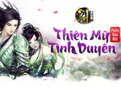 Ngạo Kiếm Kỳ Thư big update &#8220;Thiên Mỹ Tình Duyên&#8221; ngày 21/01