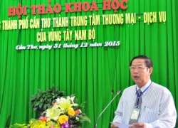 Xây dựng Cần Thơ thành trung tâm vùng Tây Nam bộ