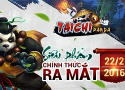 Game thủ Việt sẽ được trải nghiệm Taichi Panda ngày 22/2