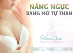 Nâng ngực an toàn bằng mỡ tự thân