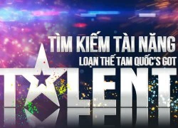 Cơ hội thể hiện tài năng với Loạn Thế Tam Quốc's Got Talent