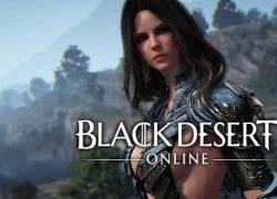 Game thủ Việt đã có thể chiến thoải mái siêu phẩm Black Desert