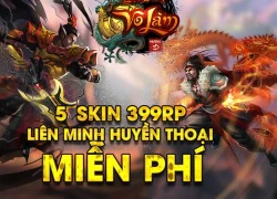 [Loạn Đấu Võ Lâm] Tặng 5 trang phục 399RP Liên Minh Huyền Thoại