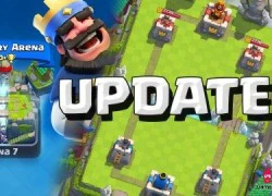 Chi tiết bản cập nhật tháng 5 của Clash Royale