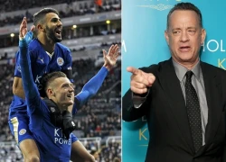 Tài tử Tom Hanks hốt bạc vì... Leicester City