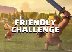 'Thử thách mến thương' Friendly Challenges sẽ làm thay đổi Clash of Clans