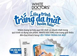 Cách để mặt trắng và mịn như da em bé sau 3 tuần cùng White Doctors