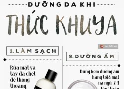 Thường xuyên thức đêm nhưng vẫn đảm bảo da đẹp, không mụn