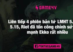 'Tướng lỗi' Ekko khiến Riot sửa lên sửa xuống nhưng vẫn quá mạnh