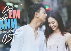 "Cho em gần anh thêm chút nữa" khiến khán giả nổi da gà với nhạc phim cảm xúc