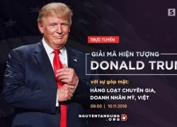 Chuyên gia, doanh nhân Mỹ, Việt giải mã hiện tượng Donald Trump