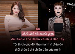 Hương Giang Idol: 'Ở The Remix, tôi muốn đấu với Bảo Thy đầu tiên!'