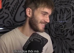 Sau khi "lừa" hàng triệu game thủ, lượng người theo dõi PewDiePie vẫn tiếp tục tăng vọt