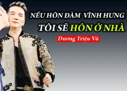 Dương Triệu Vũ: "Nếu hôn Mr Đàm, tôi sẽ hôn ở nhà"