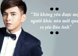 Hồ Quang Hiếu: "Không yêu được người khác mới yêu Bảo Anh"