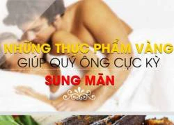 Những thực phẩm vàng giúp quý ông cực kỳ sung mãn