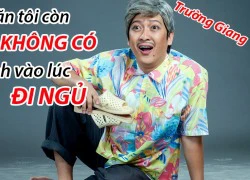 Trường Giang: "Thời gian ăn tôi còn không có"