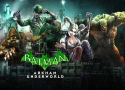 Batman: Arkham Underworld âm thầm xuất hiện trên Google Play