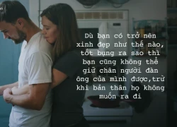 Con gái dù cố gắng cũng không thể giữ người đàn ông của mình, trừ khi họ không muốn đi