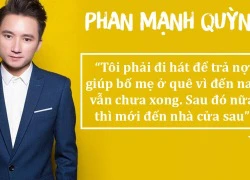 Phan Mạnh Quỳnh: "Phải đi hát trả nợ giúp bố mẹ ở quê"