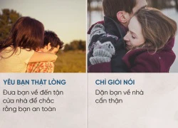 12 sự khác nhau giữa một người đàn ông yêu bạn thật lòng và một kẻ chỉ giỏi nói