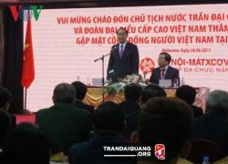 Chủ tịch nước Trần Đại Quang gặp gỡ bà con cộng đồng Việt Nam tại Nga