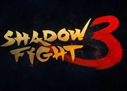 Shadow Fight 3 - Siêu phẩm đối kháng lột xác với đồ họa 3D hàng nhất