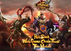 Công Thành Chiến Mobile: Hồi sinh ký ức Webgame chiến thuật Tam Quốc, 26/07 Open Beta